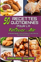 50 Recettes Quotidiennes Pour La Friteuse � Air: 50 Recettes Rapides, Faciles � Pr�parer Et Sans Effort Qui Vous Faciliteront La Vie. (50 Air Fryer Everyday Recipes) 1802977678 Book Cover