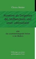 Hormone als Dirigenten des Stoffwechsels sind unser Lebenselixier: oder das zusammenhängende Denken in der Medizin 3837048810 Book Cover