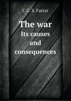 The War Its Causes and Consequences 5518667116 Book Cover