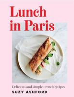Lunch in Paris: Delicious and simple French recipes 1925811212 Book Cover