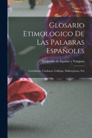Glosario etimologico de las palabras españoles: Castellanas, catalanas, gallegas, mallorquinas, por 1015909809 Book Cover