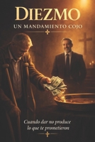 Diezmo un mandamiento cojo: Cuando dar no basta (Spanish Edition) B0F638XGYY Book Cover