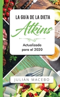 La Guía de la dieta Atkins - Actualizada para el 2020: Comer bien, recuperar tu salud & Bajar de peso - Descubre los secretos de una dieta baja en ... y transforma tu cuerpo 1989626858 Book Cover