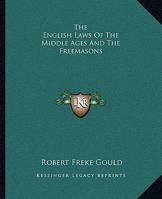 The English Laws Of The Middle Ages And The Freemasons 142530835X Book Cover