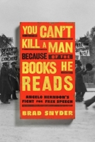 You Can't Kill a Man Because of the Books He Reads: Angelo Herndon's Fight for Free Speech 1324036540 Book Cover