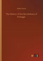 The History of the Revolutions of Portugal 1508639752 Book Cover