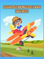 Airplane Coloring Book For Kids: An Airplane Coloring Book for Toddlers and Kids ages 4-8 with 40+ Beautiful Coloring Pages of Planes, Cute Plane Coloring Book for Toddlers & Kids Ages 2-4,3-5. 1008943185 Book Cover