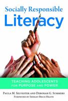 Socially Responsible Literacy: Teaching Adolescents for Purpose and Power 0807753726 Book Cover