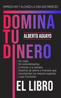 Domina tu dinero: Empieza hoy y alcanza la vida que mereces (Spanish Edition) B0CLCB28V9 Book Cover
