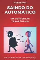 SAINDO DO AUTOMÁTICO: UM DESPERTAR TERAPÊUTICO EU ASSUMO A MINHA VIDA O CAMINHO PARA SER SAUDÁVEL (Portuguese Edition) B0C5G9NGY9 Book Cover