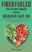 Fiber Fueled: The Plant-Based Eating, Healthy Gut 101 1990409032 Book Cover