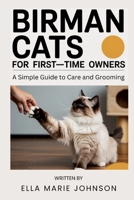 Birman Cats for First-Time Owners: A Simple Guide to Care and Grooming B0GK19NJZN Book Cover