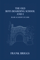 The Old Boys Boarding School And I: Blair Academy, Est.1848 B0H1F3V3SR Book Cover