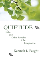 Quietude: Haiku and Other Stretches of the Imagination B0FJ48LQJ2 Book Cover