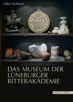 Das Museum Der Luneburger Ritterakademie: Eine Geschichte Des Sammelns Um 1800 3795434440 Book Cover