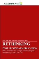 Rethinking Post-Secondary Education - Why Universities and Colleges Need to Change & What Change Could Look Like 1304258211 Book Cover