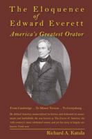 The Eloquence of Edward Everett: America's Greatest Orator 1433110296 Book Cover