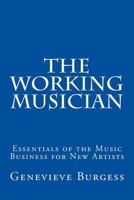 The Working Musician: The Essentials of the Music Business for New Artists 0615689531 Book Cover