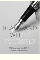 BLACK AND WHITE WITH YOURSELF: BLACK AND WHITE WITH YOURSELF is a personal development tool made up of 13 hard to answer questions. (French Edition) B087CSZ59N Book Cover