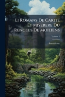 Li Romans De Carité Et Miserere Du Renclus De Moiliens: Poèmes De La Fin Du Xiie Siècle, Volume 2 1144068762 Book Cover