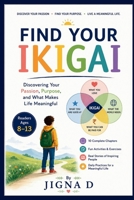 Find Your Ikigai: Discovering Your Passion, Purpose, and What Makes Life Meaningful | For readers aged 8–13 B0H3225PFW Book Cover