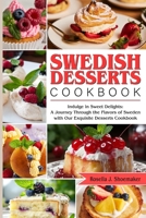 Swedish Desserts Cookbook: Indulge in Sweet Delights: A Journey Through the Flavors of Sweden with Our Exquisite Desserts Cookbook B0CP8HMDZ4 Book Cover