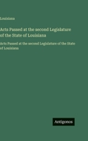Acts Passed at the second Legislature of the State of Louisiana: Acts Passed at the second Legislature of the State of Louisiana (French Edition) 3563757216 Book Cover