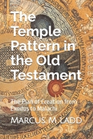 The Temple Pattern In the Old Testament: The Plan of Creation from Exodus to Malachi B0BW2K4CP1 Book Cover