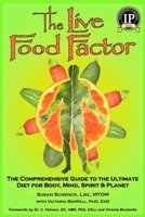 The Live Food Factor: The Comprehensive Guide to the Ultimate Diet for Body, Mind, Spirit & Planet 0977679519 Book Cover