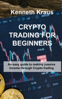 Crypto Trading for Beginners: An easy guide to making passive income through Crypto trading 1803038233 Book Cover