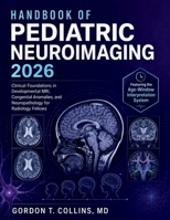 Handbook of Pediatric Neuroimaging 2026: Clinical Foundations in Developmental MRI, Congenital Anomalies, and Neuropathology for Radiology Fellows B0H3W4CQQ1 Book Cover
