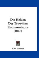 Die Helden Des Teutschen Kommunismus (1848) 1168354420 Book Cover