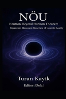 NÖU Theorem – Beyond-Neutron Horizon: A Theoretical Model of Continuity, Quantum Resonance, and Event-Horizon Structure (NÖU Theorem – Continuity & Horizon Studies) B0G5KZ99LL Book Cover