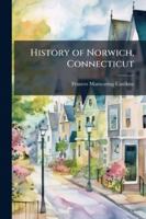 History of Norwich, Connecticut 1024284484 Book Cover