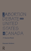 The Abortion Debate in the United States and Canada: A Source Book 0824052609 Book Cover