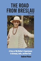 The Road From Breslau: A Story of My Mother's Experiences in Germany, India, and New York B0CD39HXJ8 Book Cover