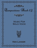 Compositions Book 13: Music for Solo Voice 130091324X Book Cover