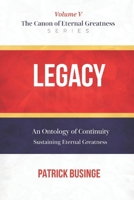 Legacy: An Ontology of Continuity: Sustaining Eternal Greatness (The Canon of Eternal Greatness) 191856213X Book Cover