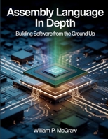 Assembly Language in Depth: Building Software from the Ground Up (Programming books) B0FMQ6MNZT Book Cover
