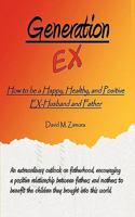 Generation EX: How to be a Happy, Healthy, and Positive EX-Husband and Father 1452076049 Book Cover