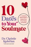 10 Dates to Your Soulmate: A Celebrity Matchmaker's Guide from First Swipe to Forever 0310369169 Book Cover
