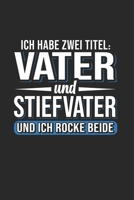 Ich Habe Zwei Titel: Vater Und Stiefvater - Und Ich Rocke Beide: Din A5 Dotted Punkteraster Heft Für Bonus Vater Papa Papi Vati | Notizbuch Tagebuch ... Elternteil Vatertag Notebook (German Edition) 1675791236 Book Cover