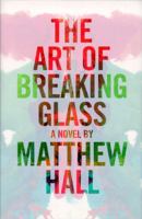 The Art of Breaking Glass: A Thriller 0316339245 Book Cover