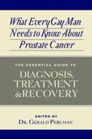 What Every Gay Man Needs to Know about Prostate Cancer: The Essential Guide to Diagnosis, Treatment, and Recovery 1936833050 Book Cover