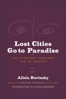 Lost Cities Go to Paradise: Las Ciudades Perdidas Van al Paraíso 0983322074 Book Cover