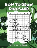 How to draw Dinosaur easy step-by-step drawing: guide to draw Dinosaurs Book for Kids and adults to Learn to Draw Cute Stuff (How to draw) B08BWFKD95 Book Cover