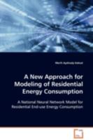 A New Approach for Modeling of Residential Energy Consumption: A National Neural Network Model for Residential End-use Energy Consumption 3639019725 Book Cover