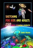 Sketching for kids and adults: 150 easy drawing projects 1723811149 Book Cover