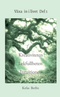 Växa in i livet Del 1: - Kreativiteten, Lekfullheten och Intuitionen (Swedish Edition) 918134208X Book Cover