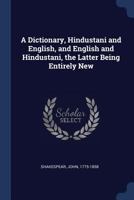 A Dictionary, Hindustani and English, and English and Hindustani, the Latter Being Entirely New 1019257563 Book Cover